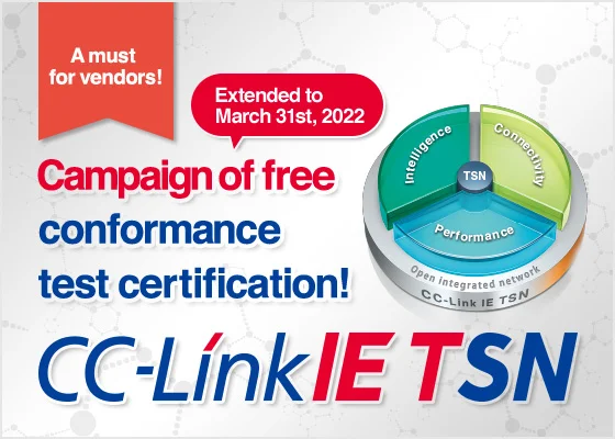 A must for vendors! Campaign of free conformance test certification by March 2022! CC-Link IE TSN